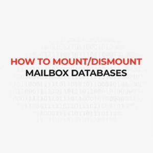 How to Mount/Dismount Mailbox Databases in Exchange 2019, 2016, 2013, 2010